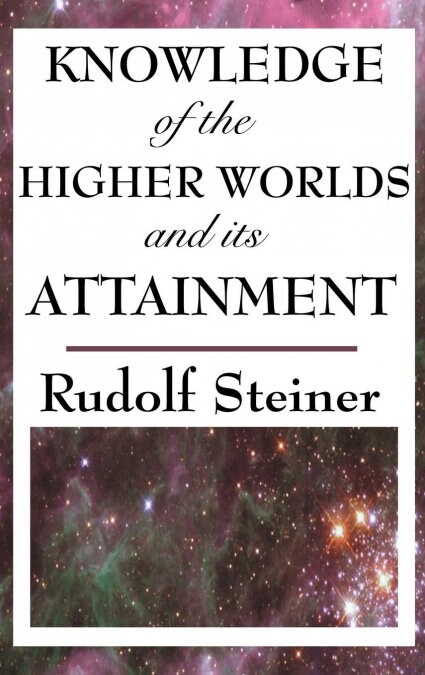 Knowledge of the Higher Worlds and Its Attainment (Hardcover)