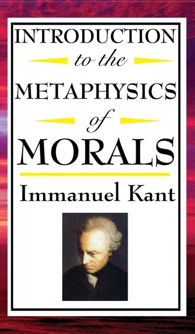 Introduction to the Metaphysic of Morals (Hardcover)