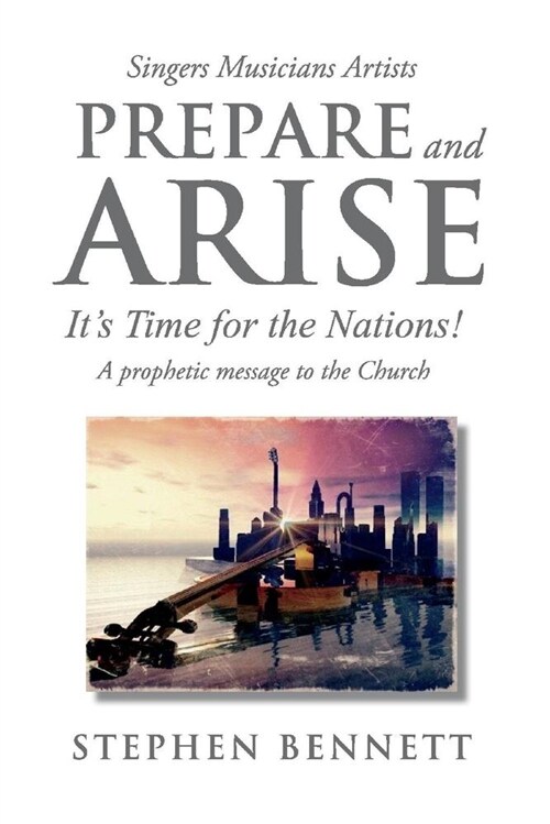 Prepare and Arise: Its Time for the Nations! Volume 1 (Paperback)