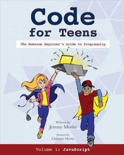 Code for Teens: The Awesome Beginners Guide to Programming (Paperback)