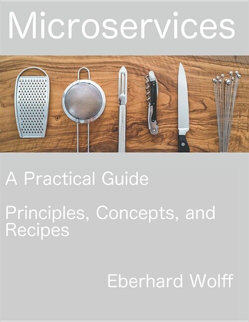 Microservices: A Practical Guide (Paperback)