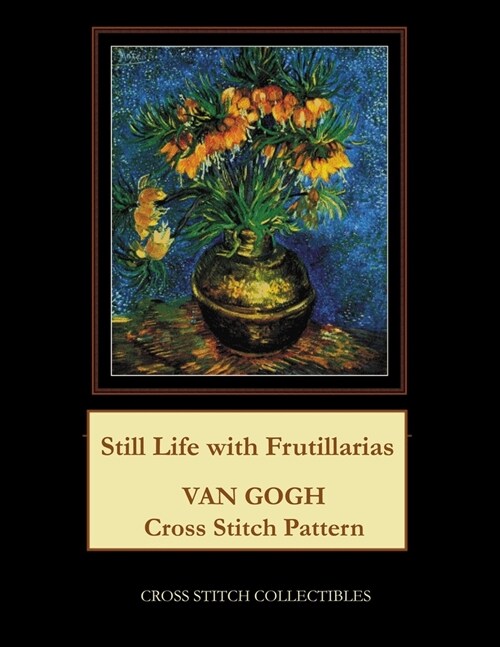 Still Life with Frutillarias: Van Gogh Cross Stitch Pattern (Paperback)