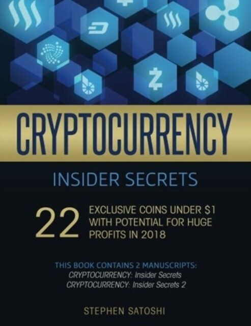 Cryptocurrency Insider Secrets: 2 Manuscripts - 22 Exclusive Coins Under $1 with Potential for Huge Profits in 2018 (Paperback)