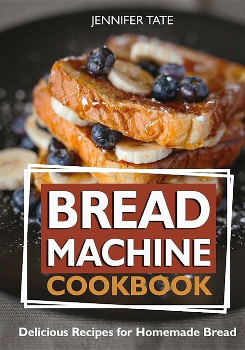 Bread Machine Cookbook: Delicious Recipes for Homemade Bread (Black-White Interior) (Paperback)