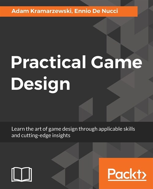 Practical Game Design : Learn the art of game design through applicable skills and cutting-edge insights (Paperback)