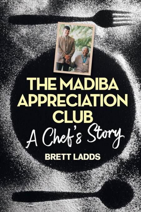 The Madiba Appreciation Club: A Chefs Story (Paperback)