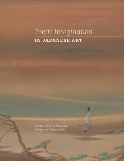 Poetic Imagination in Japanese Art: Selections from the Collection of Mary and Cheney Cowles (Hardcover)