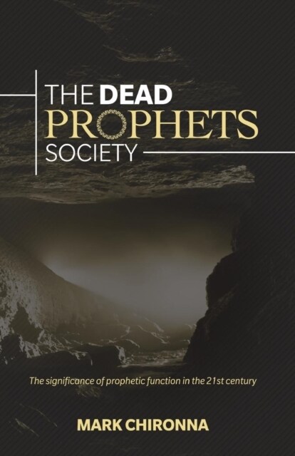 The Dead Prophets Society: The Significance of Prophetic Function in the 21st Century (Paperback)