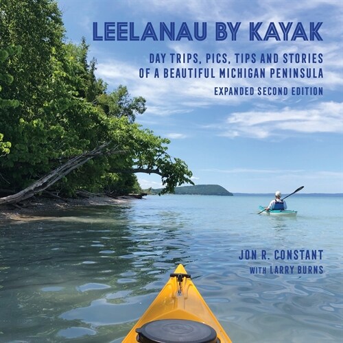Leelanau by Kayak: Day Trips, Pics, Tips and Stories of a Beautiful Michigan Peninsula (Paperback)