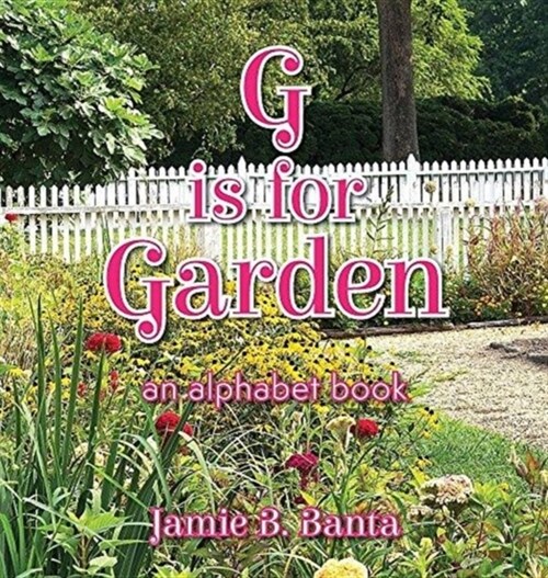G Is for Garden: An Alphabet Book (Hardcover)