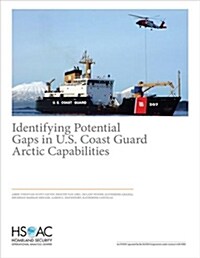 Identifying Potential Gaps in U.S. Coast Guard Arctic Capabilities (Paperback)