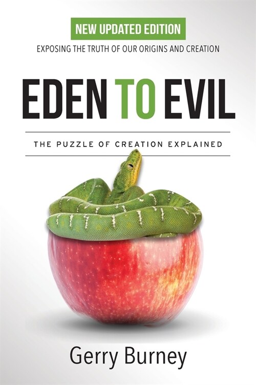 Eden to Evil: New Updated Edition: Exposing the Truth of Our Origins and Creation (Paperback)