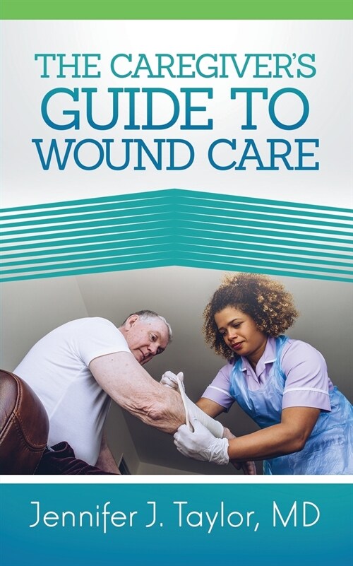 A Caregivers Guide to Wound Care (Paperback)