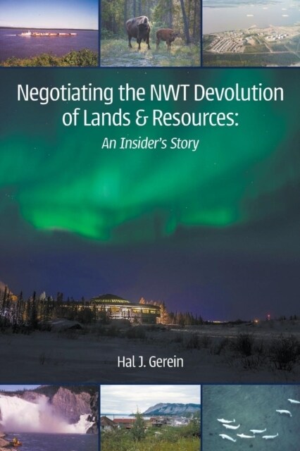 Negotiating the Nwt Devolution of Lands & Resources: An Insiders Story (Paperback)