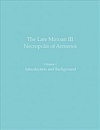 The Late Minoan III Necropolis of Armenoi: Volume I: Introduction and Background (Hardcover)