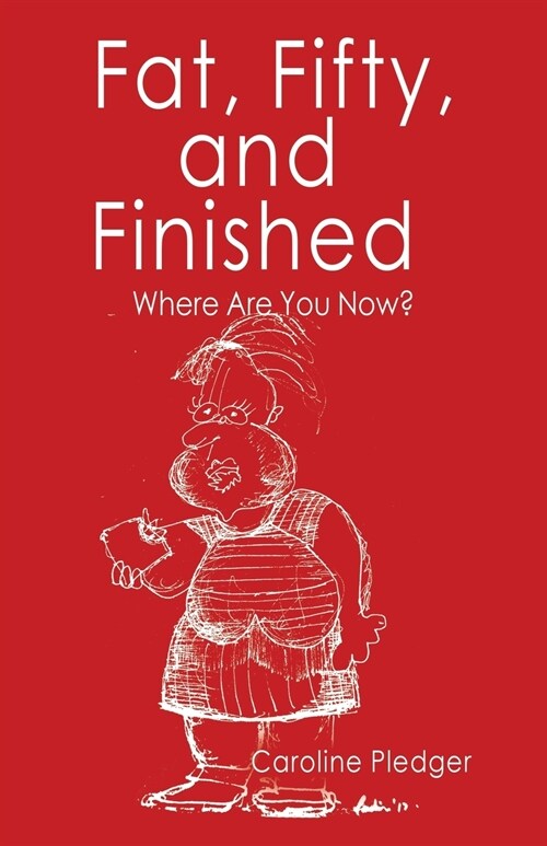 Fat, Fifty, and Finished: Where Are You Now? (Paperback)