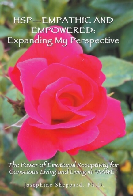Hsp-Empathic and Empowered: Expanding My Perspective: The Power of Emotional Receptivity for Conscious Living and Living in Aawe (Hardcover)