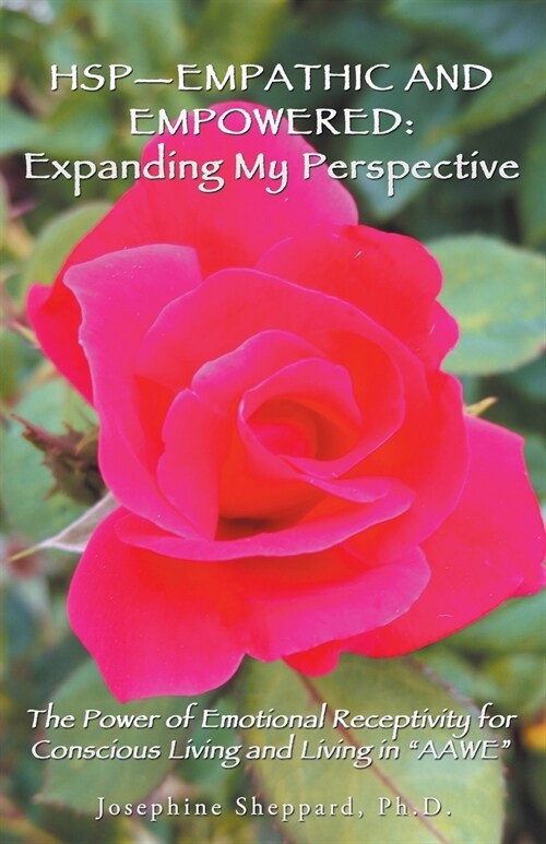 Hsp-Empathic and Empowered: Expanding My Perspective: The Power of Emotional Receptivity for Conscious Living and Living in Aawe (Paperback)