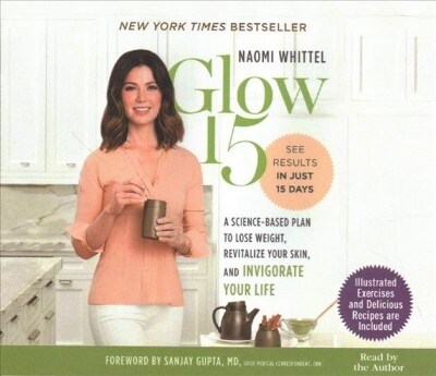 Glow15: A Science-Based Plan to Lose Weight, Revitalize Your Skin, and Invigorate Your Life (MP3 CD)