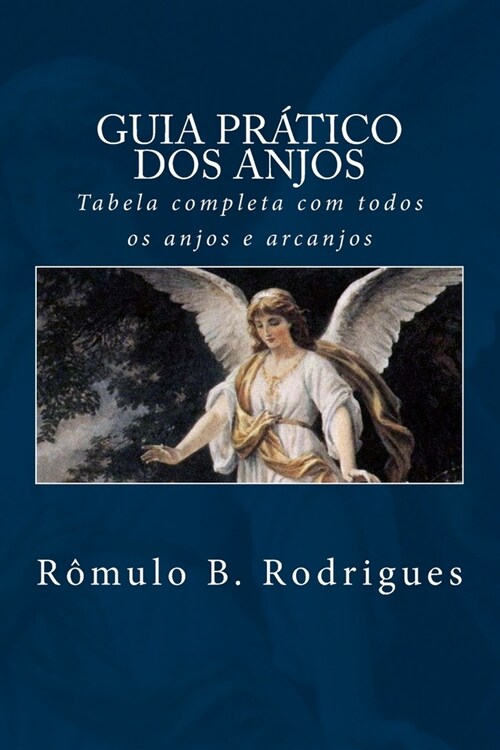 Guia Pratico DOS Anjos: Tabela Completa Com Todos OS Anjos E Arcanjos (Paperback)