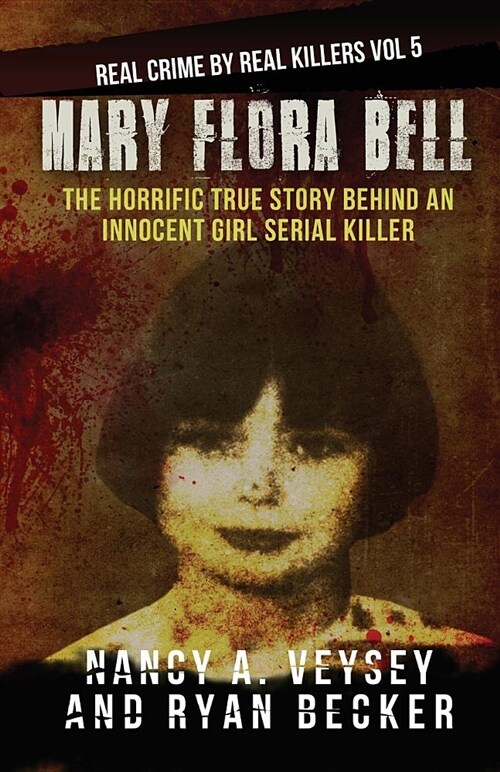 Mary Flora Bell: The Horrific True Story Behind an Innocent Girl Serial Killer (Paperback)