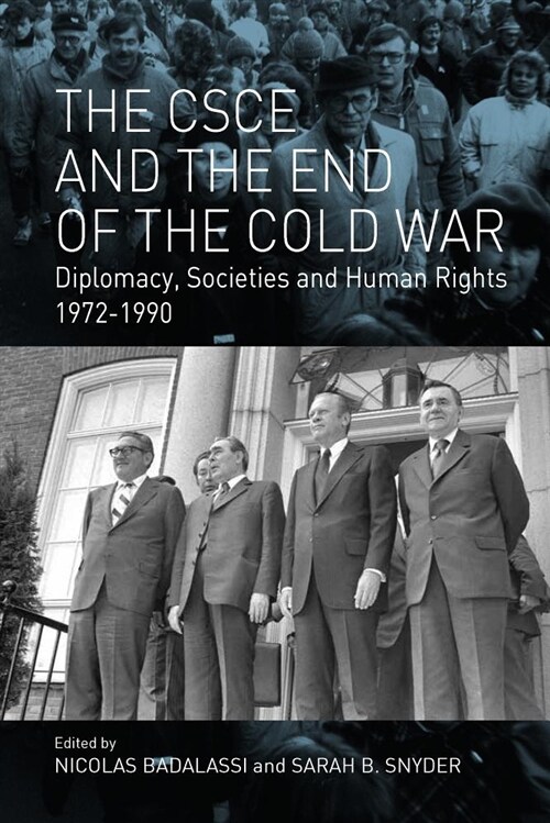 The CSCE and the End of the Cold War : Diplomacy, Societies and Human Rights, 1972-1990 (Hardcover)