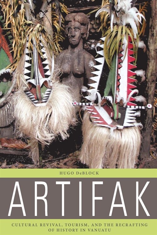 Artifak : Cultural Revival, Tourism, and the Recrafting of History in Vanuatu (Hardcover)