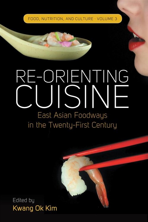 Re-Orienting Cuisine : East Asian Foodways in the Twenty-First Century (Paperback)