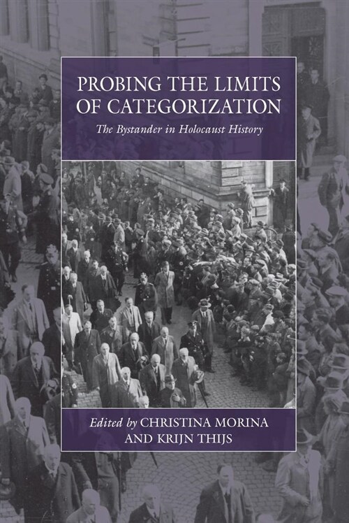 Probing the Limits of Categorization : The Bystander in Holocaust History (Hardcover)