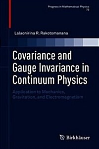 Covariance and Gauge Invariance in Continuum Physics: Application to Mechanics, Gravitation, and Electromagnetism (Hardcover, 2018)