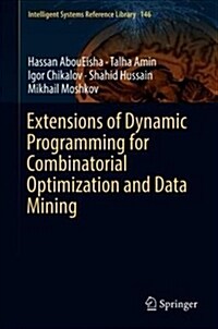 Extensions of Dynamic Programming for Combinatorial Optimization and Data Mining (Hardcover, 2019)