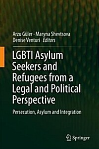 Lgbti Asylum Seekers and Refugees from a Legal and Political Perspective: Persecution, Asylum and Integration (Hardcover, 2019)