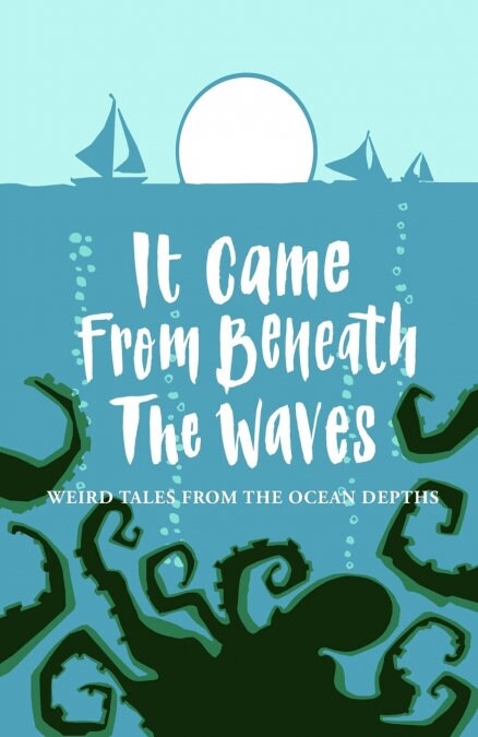 It Came from Beneath the Waves: Weird Tales from the Ocean Depths (Paperback)