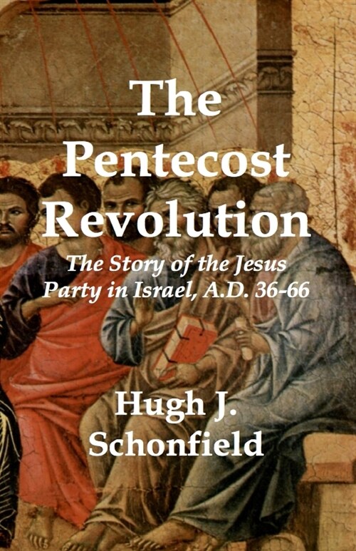 The Pentecost Revolution: The Story of the Jesus Party in Israel, A.D. 36-66 (Paperback)