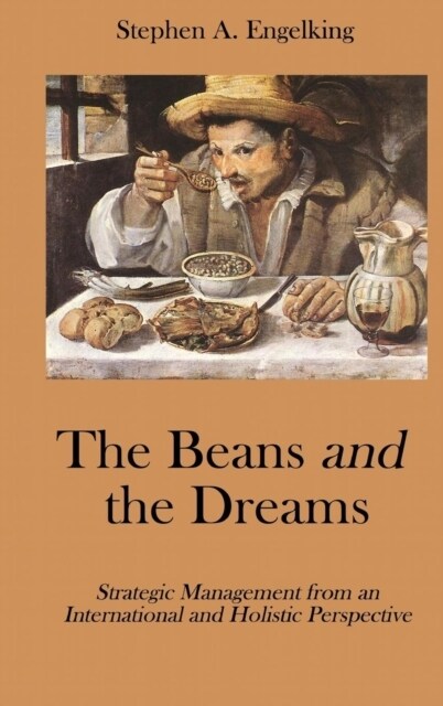 The Beans and the Dreams: Strategic Management from an International and Holistic Perspective (Hardcover, Readers)