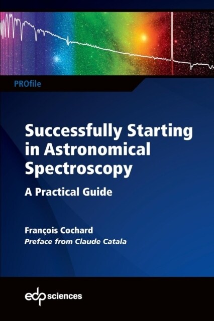 Successfully Starting in Astronomical Spectroscopy: A Practical Guide (Paperback)
