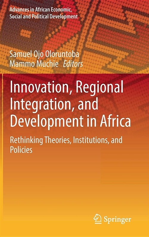 Innovation, Regional Integration, and Development in Africa: Rethinking Theories, Institutions, and Policies (Hardcover, 2019)