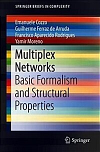 Multiplex Networks: Basic Formalism and Structural Properties (Paperback, 2018)