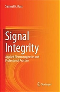 Signal Integrity: Applied Electromagnetics and Professional Practice (Paperback)