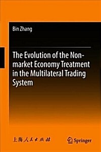 The Evolution of the Non-Market Economy Treatment in the Multilateral Trading System (Hardcover, 2018)