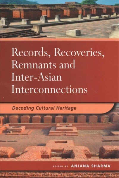 Records, Recoveries, Remnants and Inter-Asian Interconnections: Decoding Cultural Heritage (Paperback)