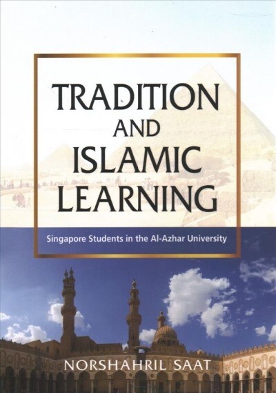 Tradition and Islamic Learning: Singapore Students in the Al-Azhar University (Paperback)