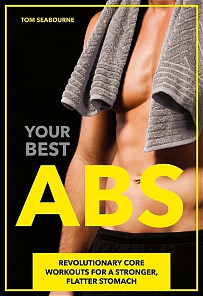 Your Best Abs : Revolutionary Core Workouts for a Stronger, Flatter Stomach (Paperback)