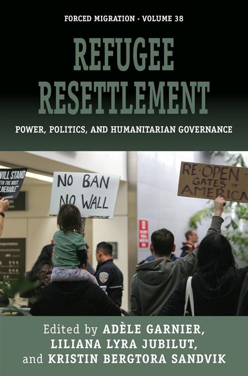 Refugee Resettlement : Power, Politics, and Humanitarian Governance (Paperback)