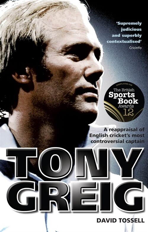 Tony Greig : A Reappraisal of English Crickets Most Controversial Captain (Paperback)