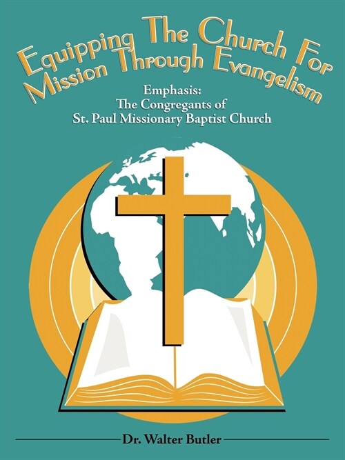 Equipping The Church For Mission Through Evangelism: Emphasis: The Congregants of St. Paul Missionary Baptist Church (Paperback)