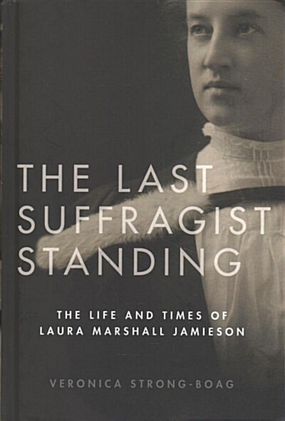 The Last Suffragist Standing: The Life and Times of Laura Marshall Jamieson (Hardcover)
