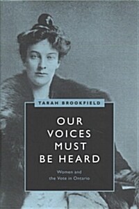 Our Voices Must Be Heard: Women and the Vote in Ontario (Hardcover)