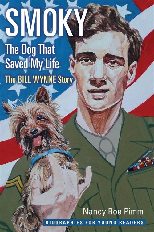 Smoky, the Dog That Saved My Life: The Bill Wynne Story (Hardcover)