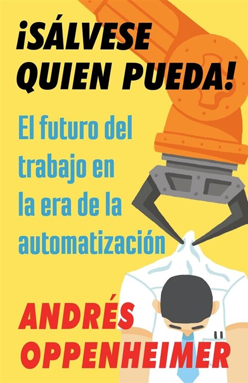 좸?vese Quien Pueda! / The Robots Are Coming!: El Futuro del Trabajo En La Era de la Automatizaci? (Paperback)